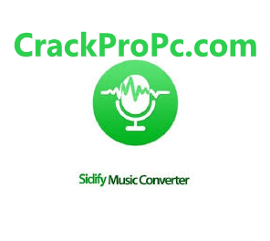 Sidify Music Converter 2.6.3 Crack Serial Key Latest Free Download 2022